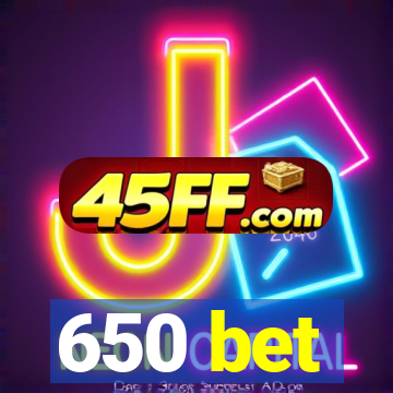 650 bet